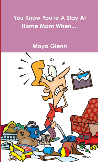 You Know You’re A Stay At Home Mom When....