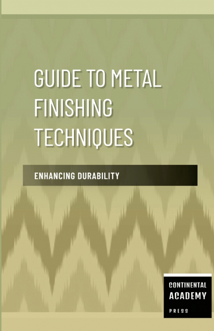 Guide to Metal Finishing Techniques - Enhancing Durability