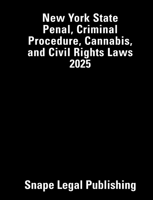 New York State Penal, Criminal Procedure, Cannabis, and Civil Rights Laws 2025