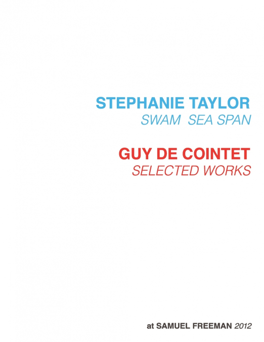 Stephanie Taylor, Swam Sea Span; Guy de Cointet, Selected Works at Samuel Freeman, 2012