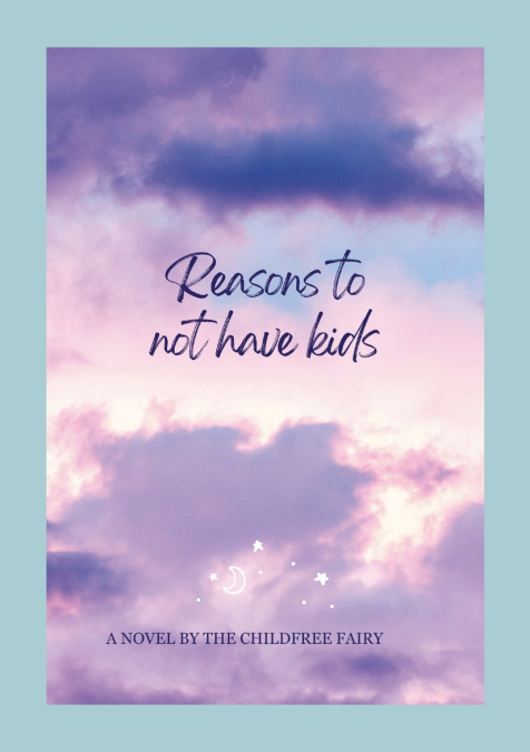 LIST OF REASONS TO REMAIN CHILDFREE