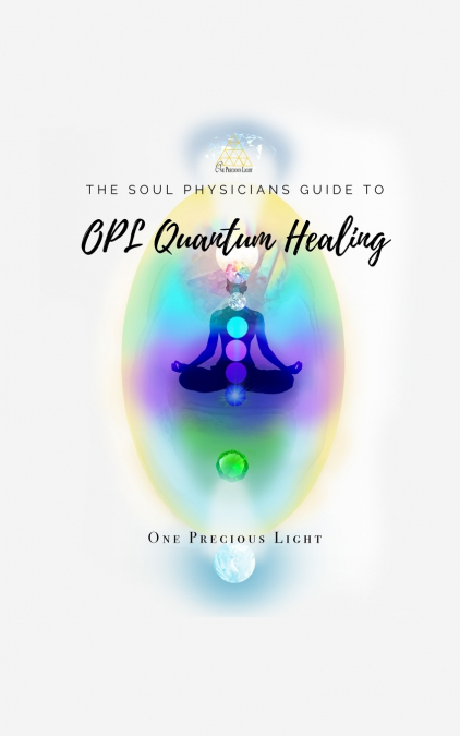 Soul Physicians Guide To OPL Quantum Healing