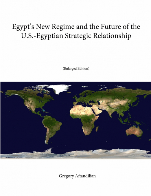 Egypt’s New Regime and the Future of the U.S.-Egyptian Strategic Relationship (Enlarged Edition)