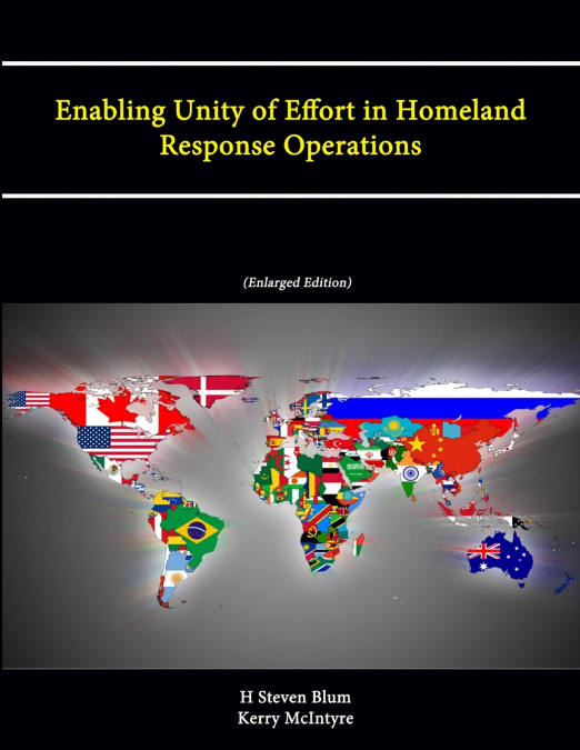 Enabling Unity of Effort in Homeland Response Operations (Enlarged Edition)