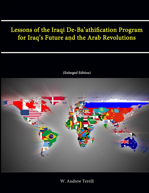 Lessons of the Iraqi De-Ba’athification Program for Iraq’s Future and the Arab Revolutions (Enlarged Edition)