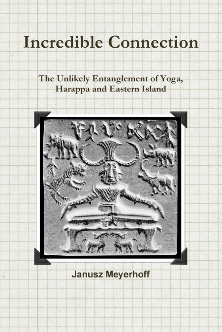 Incredible connection. The Unlikely Entaglement of Yoga, Harappa and Eastern Island