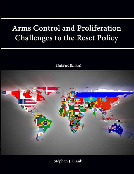 Arms Control and Proliferation Challenges to the Reset Policy [Enlarged Edition]