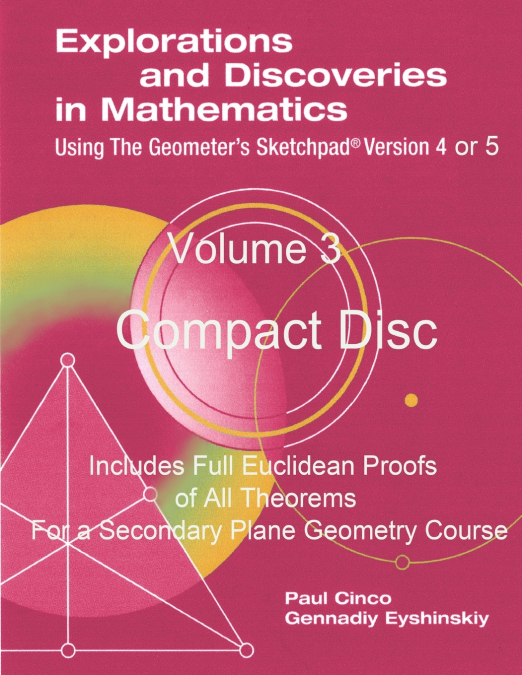 Explorations and Discoveries in Mathematics Using the Geometer’s Sketchpad Version 4 or 5 Volume 3 Compact Disc
