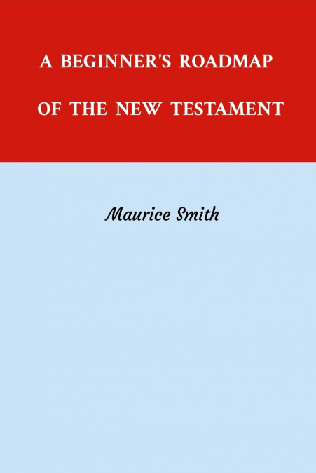A BEGINNER’S ROADMAP OF THE NEW TESTAMENT