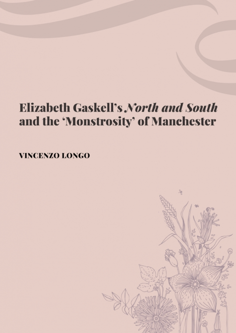 Elizabeth Gaskell’s 'North and South' and the ’Monstrosity’ of Manchester