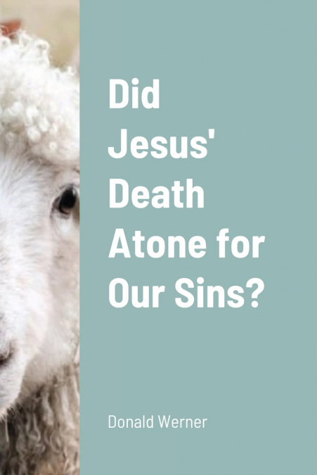 Did Jesus’ Death Atone for Our Sins?