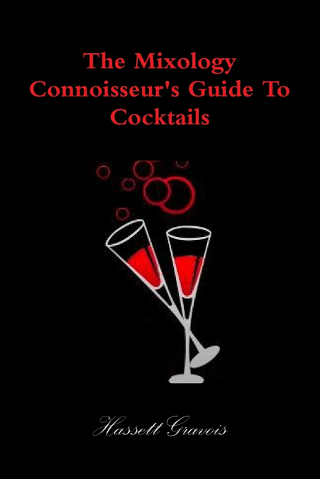 The Mixology Connoisseur’s Guide To Cocktails