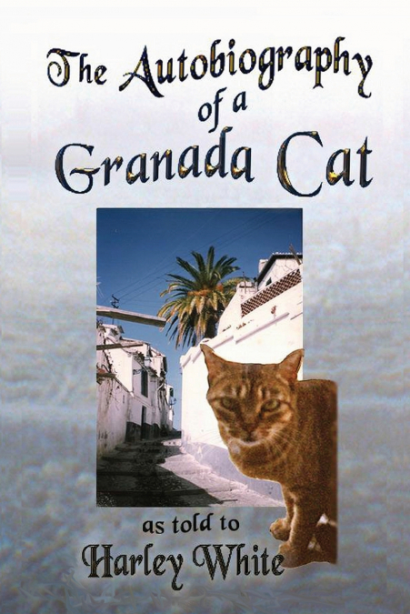 The Autobiography of a Granada Cat -- As told to Harley White