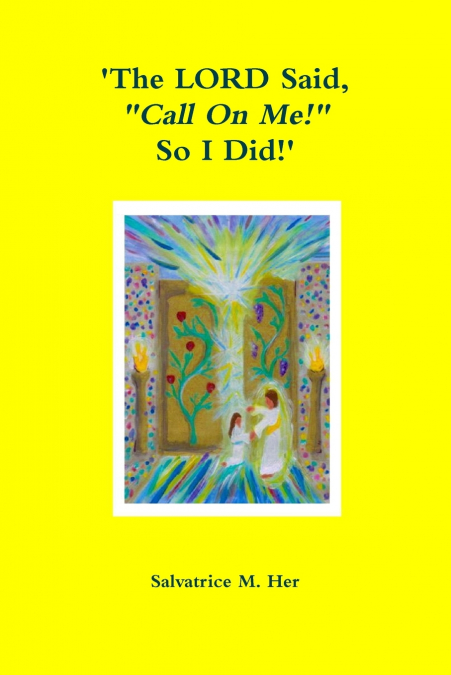 ’The LORD Said, 'Call On Me!' So I Did!’