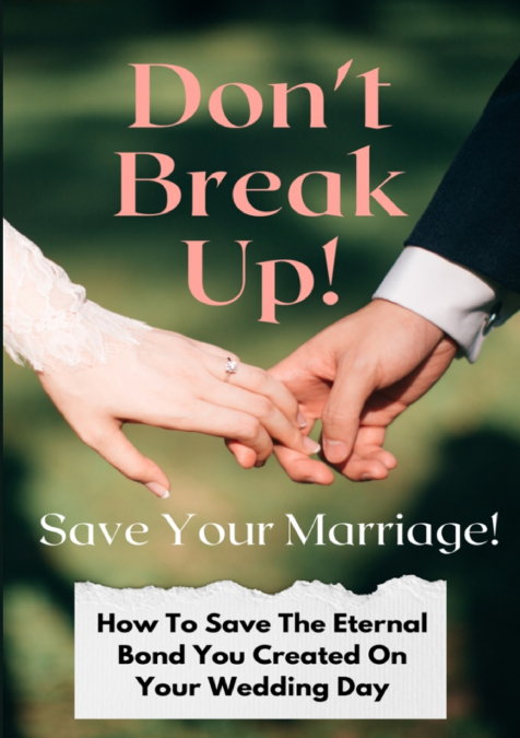 Don’t Break Up! Save Your Marriage!