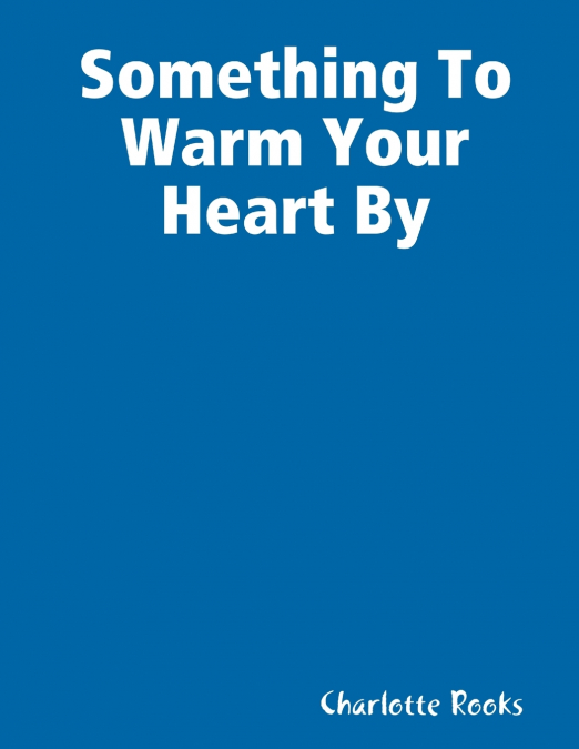 Something To Warm Your Heart By
