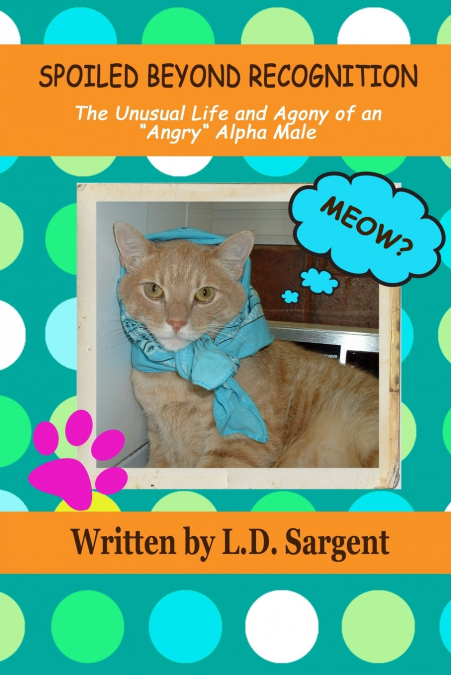 SPOILED BEYOND RECOGNITION, The Unusual Life and Agony of an 'Angry' Alpha Male