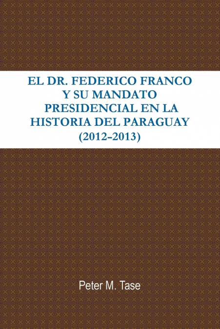 EL DR. FEDERICO FRANCO Y SU MANDATO PRESIDENCIAL EN LA HISTORIA DEL PARAGUAY