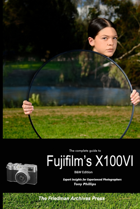 The Complete Guide to Fujifilm’s X100VI (B&W Edition)