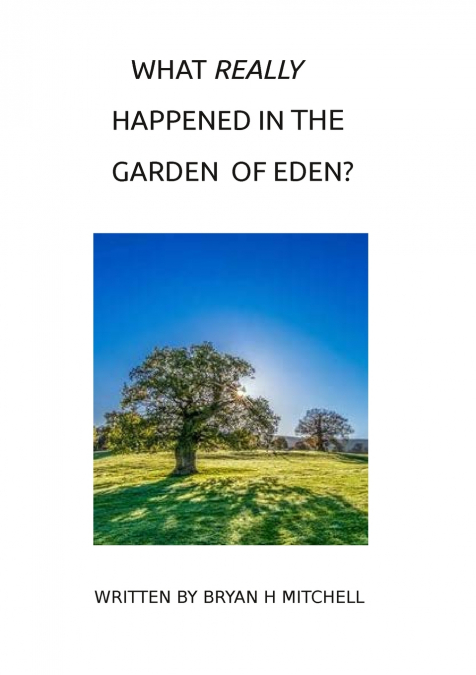 WHAT REALLY HAPPENED IN THE GARDEN OF EDEN?