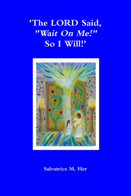 ’The LORD Said, ’Wait On Me!' So I Will!’