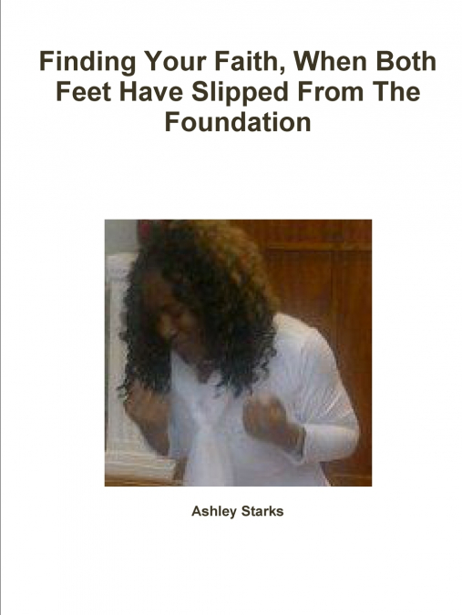 Finding Your Faith, When Both Feet Have Slipped From The Foundation