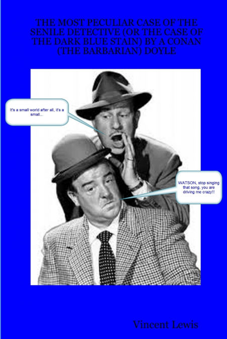 THE MOST PECULIAR CASE OF THE SENILE DETECTIVE (OR THE CASE OF THE DARK BLUE STAIN) BY A CONAN (THE BARBARIAN) DOYLE