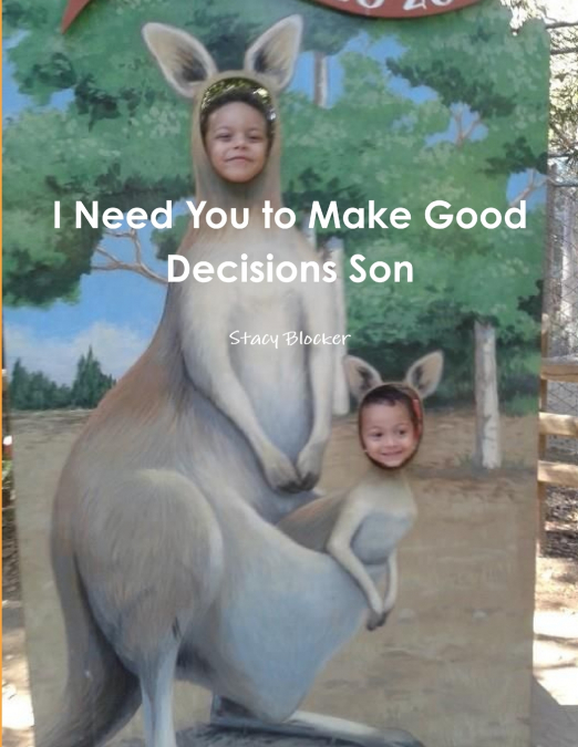 I Need You to Make Good Decisions Son