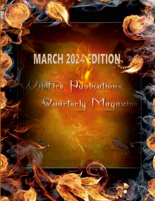 WILDFIRE PUBLICATIONS, LLC QUARTERLY MAGAZINE MARCH 2024 EDITION