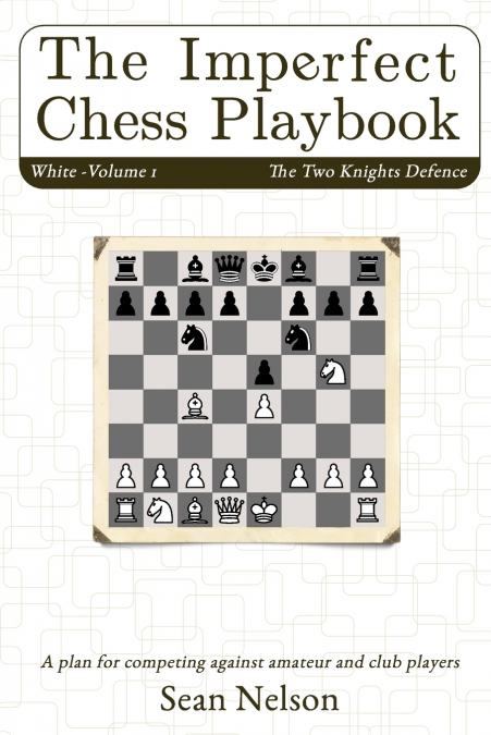 The Imperfect Chess Playbook Volume 1