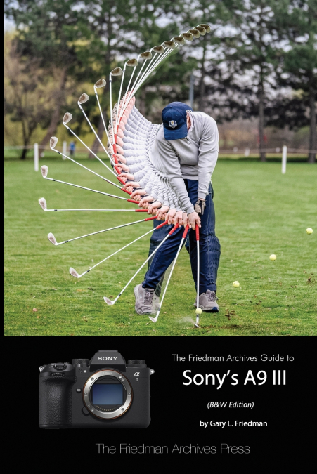 The Friedman Archives Guide to Sony’s A9 III (B&W Edition)