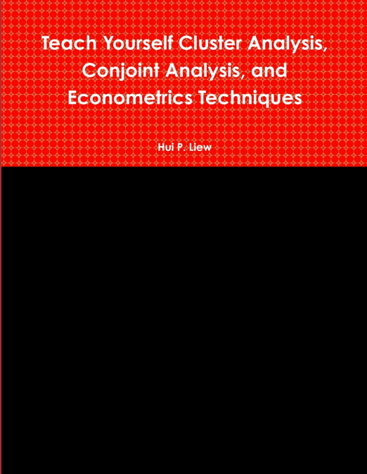 Teach Yourself Cluster Analysis, Conjoint Analysis, and Econometrics Techniques