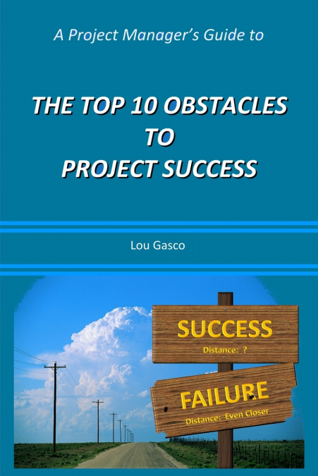 A Project Manager’s Guide to the Top 10 Obstacles to Project Success
