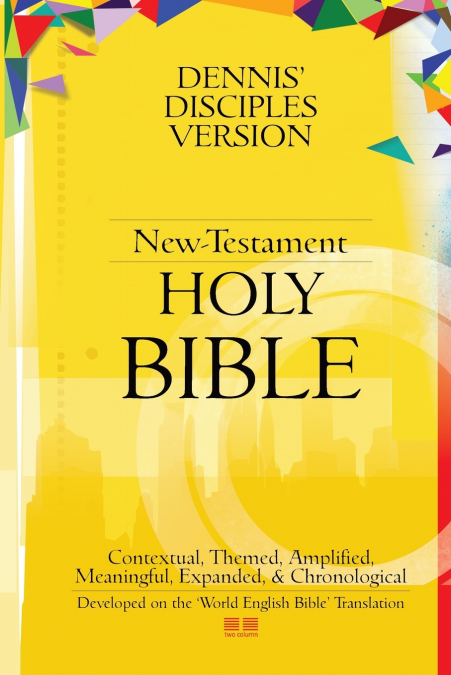 Dennis’ Disciples Version (New-Testament) HOLY Bible