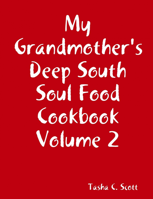 My Grandmother’s Deep South Soul Food Cookbook Volume 2