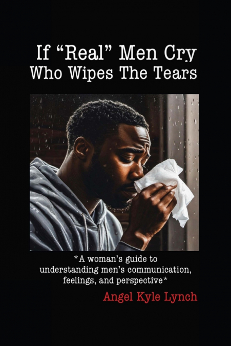 If 'Real Men' Cry Who Wipes the Tears