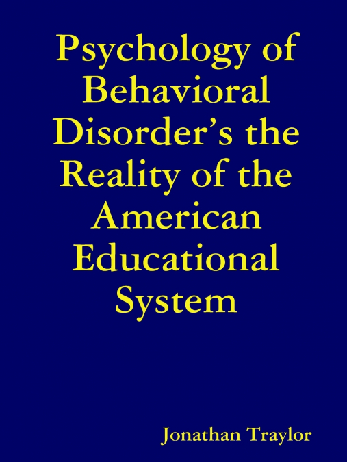 Psychology of Behavioral Disorder’s the Reality of the American Educational System