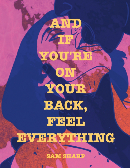 And if You’re on Your Back, Feel Everything