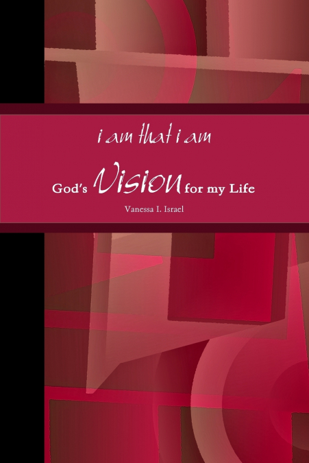 I Am That I Am, God’s Vision for My Life in Poetry