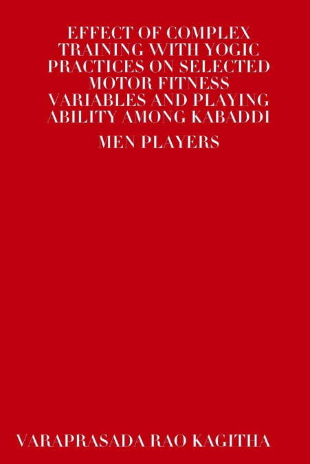 EFFECT OF COMPLEX TRAINING WITH YOGIC PRACTICES ON SELECTED MOTOR FITNESS VARIABLES AND PLAYING ABILITY AMONG KABADDI MEN PLAYERS