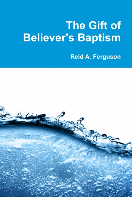 The Gift of Believer’s Baptism