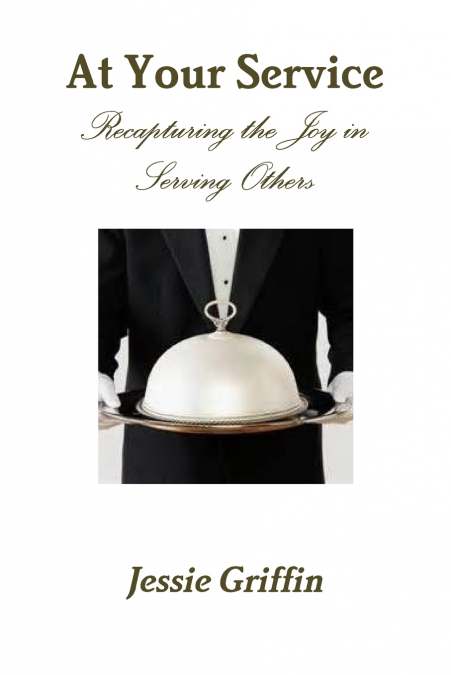 At Your Service Recapturing the Joy in Serving Others