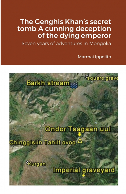 The Genghis Khan’s secret tomb   A cunning deception of the dying emperor