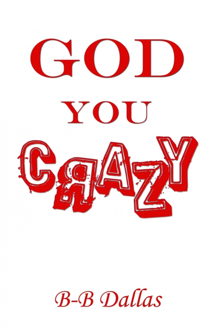 GOD YOU CRAZY