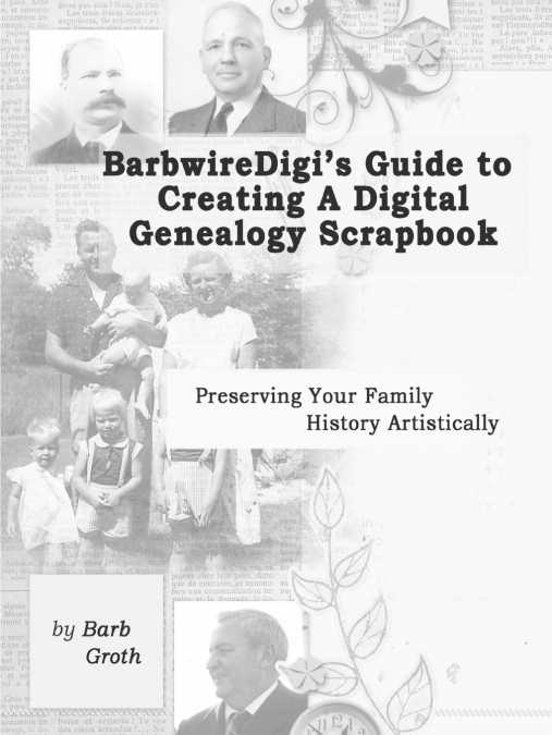 BarbwireDigi’s Guide to Creating a Digital Genealogy Scrapbook