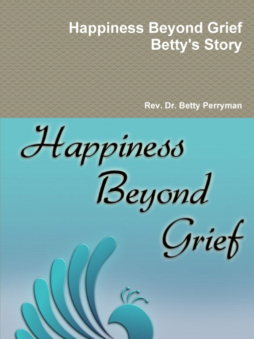 Happiness Beyond Grief Betty’s Story