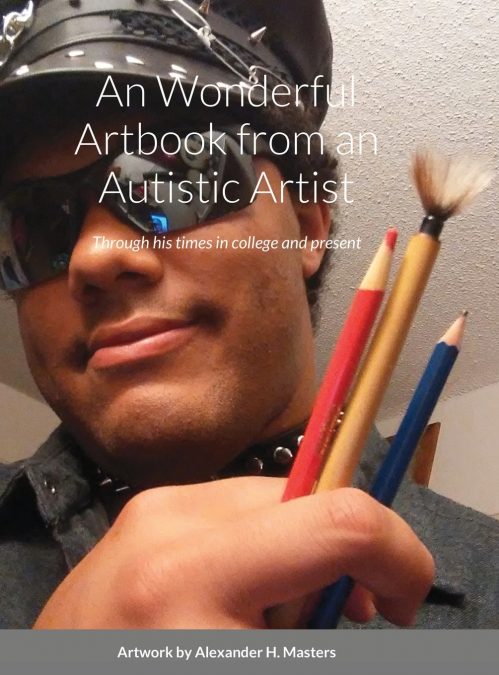 Alexander H. Masters’ Wonderful Art-chive book from an Autistic Artist