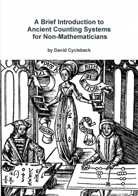 A Brief Introduction to Ancient Counting Systems For The Non-Mathematician