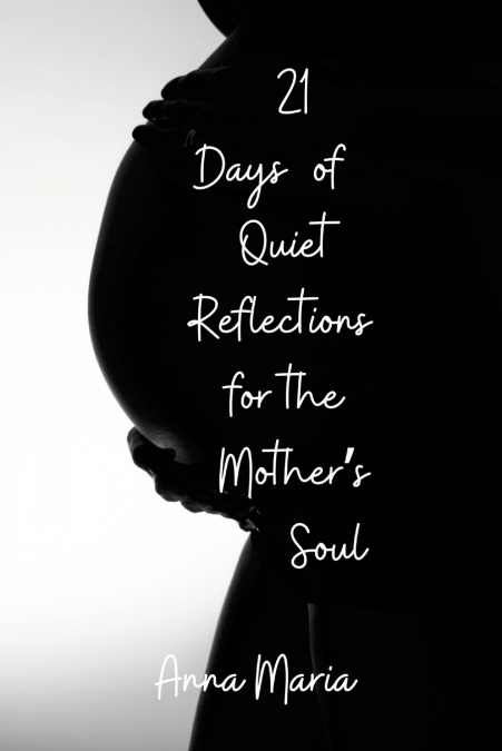 21 Days of Quiet Reflections for the Mother’s Soul