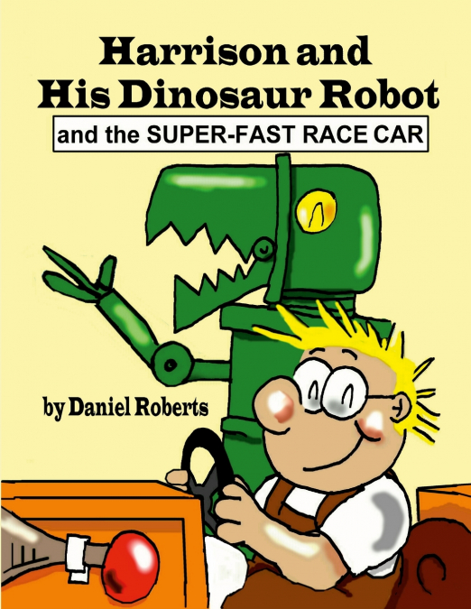 Harrison and his Dinosaur Robot and the Super-Fast Race Car